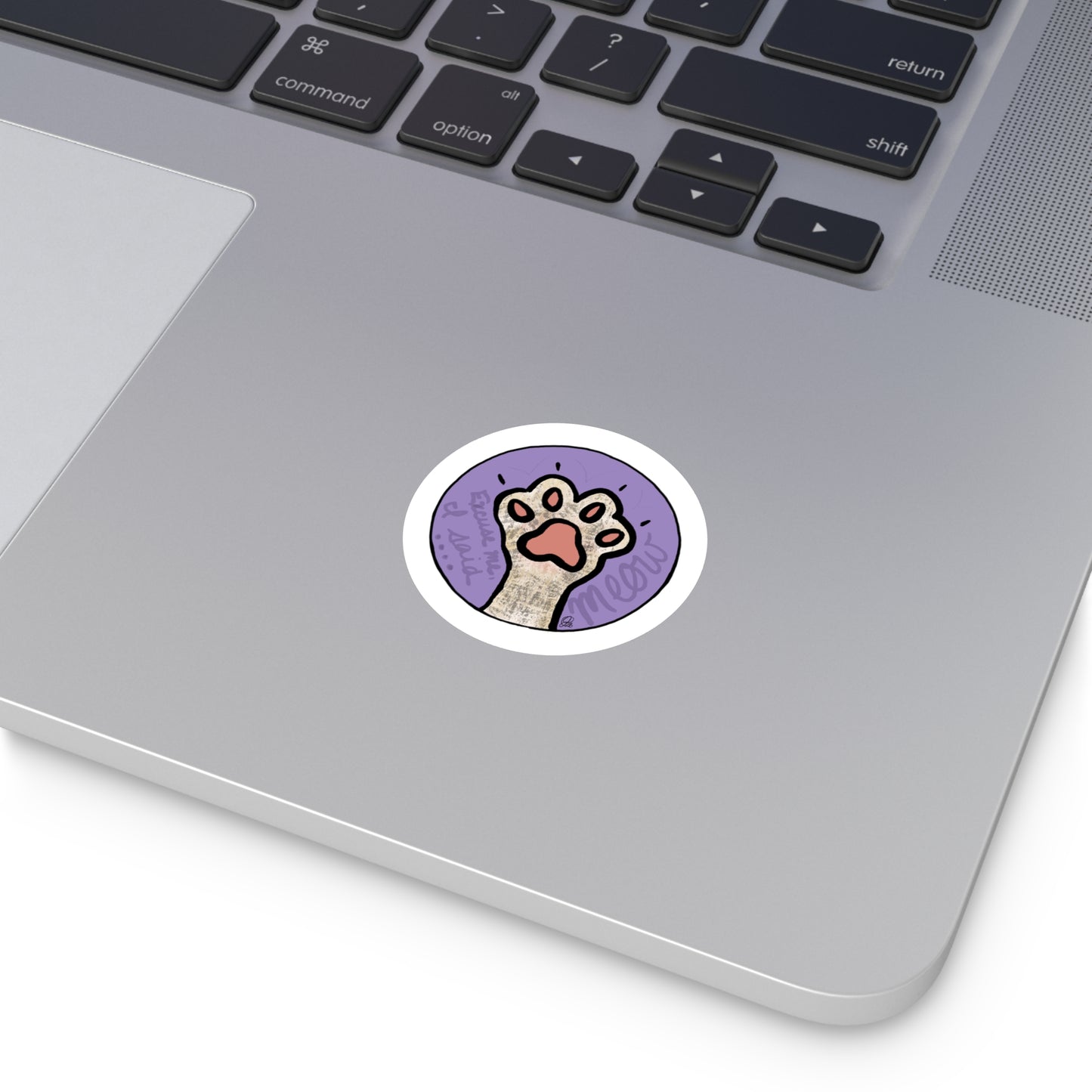 Excuse Me, I said MEOW cat paw Sticker Indoor\Outdoor